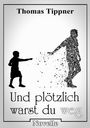 „Thomas Tippner“, „Und plötzlich warst du weg“, „Novelle“. Silhouetten eines Kindes und einer zerfallenden Person.