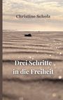 Christine Scholz: Drei Schritte in die Freiheit. Sandstrand mit Horizont, vereinzelt Wolken, sanfte Sonnenstrahlen, friedliche Stimmung.