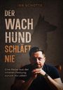 Text: "Jan Schotte, Der Wachhund schläft nie, Eine Reise aus der inneren Festung zurück ins Leben." Silhouette eines Hundes.