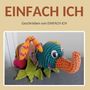 Text: "EINFACH ICH" und "Geschrieben von EINFACH ICH". Darunter ist ein handgefertigter, bunter Häkelelefant abgebildet.