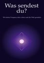 Text: "Was sendest du? Wie deine Frequenz dein Leben und die Welt gestaltet." Illustration: Lila geometrische Form um Lichtpunkt.