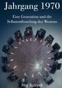 Titel: Jahrgang 1970. Untertitel: Eine Generation und die Selbstentfesselung des Westens. Menschen um einen gesprungenen Tisch.