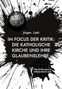 Jürgen Lipki, IM FOCUS DER KRITIK: DIE KATHOLISCHE KIRCHE UND IHRE GLAUBENSLEHRE. Splatter-Design mit Skulpturenbild.