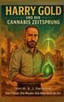 Titel: "Harry Gold und der Cannabis Zeitsprung". Ein Mann hält leuchtendes Blatt, Pyramiden im Hintergrund.