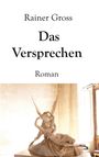 Text: Rainer Gross, Das Versprechen, Roman. Eine Marmorskulptur zeigt eine geflügelte Figur, die eine liegende Person umarmt.