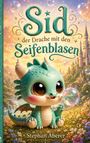 "Sid der Drache mit den Seifenblasen" von Stephan Aberer. Illustration eines niedlichen, grünen Drachen mit Blasen.