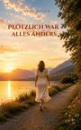 Titel: "Plötzlich war alles anders". Eine Frau in weißem Kleid geht am Seeufer bei Sonnenuntergang entlang.