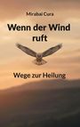 „Mirabai Cura, Wenn der Wind ruft, Wege zur Heilung“; ein fliegender Vogel vor einem Sonnenuntergangshimmel.