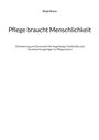 Titel: "Pflege braucht Menschlichkeit". Untertitel: "Orientierung und Zuversicht..." Autor: Birgit Braun. Klarer, einfacher Stil.