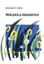 Kristian E. Kühn: Wälder & Irrgärten, Buch