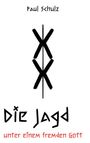 Text: "Paul Schulz", "Die Jagd", "unter einem fremden Gott". Zwei schwarze, sich überkreuzende X-Formen in der Mitte.