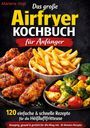 Marlene Vogt: Das große Airfryer Kochbuch für Anfänger, Buch
