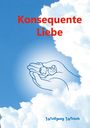 Text: "Konsequente Liebe" in Rot. Illustration: Hände halten ein kleines Baby, umgeben von wolkigem Himmel. Autor: Wolfgang Witsch.