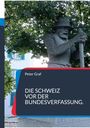 Peter Graf: Die Schweiz vor der Bundesverfassung., Buch