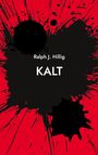 Text: "Ralph J. Hillig", "KALT". Schwarze Farbspritzer auf rotem Hintergrund.