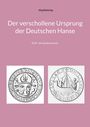 Text: Jörg Detering, Der verschollene Ursprung der Deutschen Hanse, Teil B - die Quellenchronik. Zwei historische Siegel.