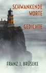 Text: "Schwankende Worte Gedichte Franz J. Brüseke." Ein Leuchtturm steht auf einer nebligen Klippe.