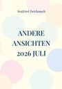 Text: "Siegfried Zwickausch, ANDERE ANSICHTEN, 2026 JULI". Hintergrund mit farbigen Kreisen.