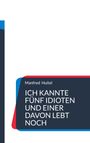 Oben: "Manfred Huitel". Groß: "ICH KANNTE FÜNF IDIOTEN UND EINER DAVON LEBT NOCH". Design mit blauer und roter Form.