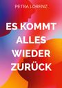 PETRA LORENZ, ES KOMMT ALLES WIEDER ZURÜCK. Farbige Silhouetten und ein lebhafter Farbverlauf im Hintergrund.
