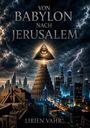 "Von Babylon nach Jerusalem" und "Lirien Vahr". Illustration: Auge in Pyramide über Turm, Skyline, dramatische Wolken.