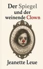 "Der Spiegel und der weinende Clown. Jeanette Leue." Illustration: Ein trauriger Clown mit roter Nase in einem ovalen Rahmen.