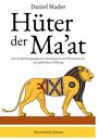 "Daniel Mader, Hüter der Ma’at: Der Einweihungsweg von Hatschepsut und Thutmosis III. zur göttlichen Ordnung. Historischer Roman." Eine Illustration eines Löwen mit einem bunten Streifenmuster und hieroglyphenartiger Dekoration.