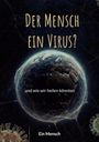 Text: „Der Mensch ein Virus? und wie wir heilen könnten. Ein Mensch.“ Eine Illustration zeigt die Erde mit Viren drumherum.