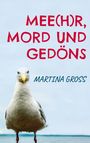Oben steht „MEE(H)R, MORD UND GEDÖNS“, darunter „MARTINA GROSS“. Eine große Möwe ist im Vordergrund zu sehen.