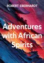 Robert Eberhardt: Adventures with African Spirits, Buch