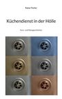 Buchtitel: Küchendienst in der Hölle. Autor: Rainer Fischer. Sechs verschiedene Abflussbilder in zwei Reihen.