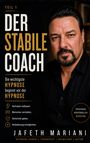 Titel: DER STABILE COACH. "Die wichtigste Hypnose beginnt vor der Hypnose." Mann in schwarzem Hemd im Hintergrund.