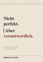Nicht perfekt. Aber verantwortlich. Führung, Verantwortung und das Leben dahinter. MARKUS ALBURG. Dezentes, minimalistisches Design.