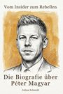 "Vom Insider zum Rebell", "Die Biografie über Péter Magyar", "Julian Schmidt". Schwarz-weißes Porträt eines Mannes.