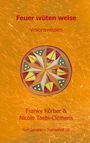 "Feuer wüten weise. Visionswissen. Franky Körber & Nicole Taebi-Clemens. Fünf Elemente ~ Themenheft (2)." Enthält Mandala.