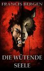 "FRANCIS BERGEN", "DIE WÜTENDE SEELE". Illustration: Gesicht, halb Mensch, halb Wolf, auf rotem Hintergrund.
