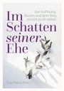 Im Schatten seiner Ehe. Von Hoffnung, Illusion und dem Weg zurück zu dir selbst. Eva-Maria Stern. Zweige werfen Schatten.