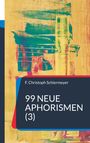 "F. Christoph Schiermeyer. 99 Neue Aphorismen (3)." Farbige abstrakte Pinselstriche auf gelbem Hintergrund.