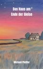 Text: "Das Haus am Ende der Gleise" und "Michael Pfeifer". Illustration: Ein einsames Haus neben Gleisen im Sonnenuntergang.