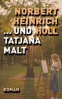 Titel: "Norbert Heinrich und Holl Tatjana malt". Unten steht "Roman". Eine Frau malt im Park bei Sonnenuntergang.