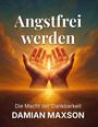 "Angstfrei werden", "Die Macht der Dankbarkeit", "DAMIAN MAXSON". Illustration: Betende Hände im Licht, umgeben von Wolken.