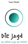 Paul Schulz. Titel: "Die Jagd - das blinde Auge der Götter". Grafik: Kreis mit Punkt, in Blaugrün gestaltet.