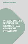 "INTELLIGENZ DER LEBENSKUNST WICHTIGER ALS KÜNSTLICHE INTELLIGENZ" in weiß auf grünem Hintergrund, oben steht "ANDREAS KLEINSCHMIDT".