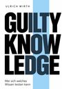 Text: "ULRICH WIRTH GUILTY KNOWLEDGE Wer sich welches Wissen leisten kann". Großes, schwarzes Design mit blauem Streifen.