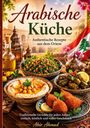 "Arabische Küche: Authentische Rezepte aus dem Orient" auf dekorativem Hintergrund mit traditionellen Speisen.