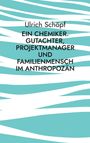 Ulrich Schöpf: Ein Chemiker. Gutachter, Projektmanager und Familienmensch im Anthropozän, Buch
