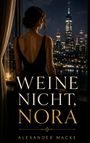 "Weine nicht, Nora. Alexander Macke." Eine Frau in einem schwarzen Kleid blickt nachts aus einem Fenster auf eine Stadt.