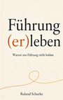 „Führung (er)leben: Warum uns Führung nicht loslässt“ von Roland Schurke. Untertitel in einem minimalistischen Design.