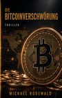 „Die Bitcoinverschwörung“, „Thriller“, „Michael Rodewald“. Ein großes Bitcoin-Symbol vor Weltkarte und Münzen.