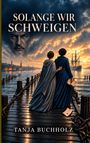 „Solange wir schweigen“ und „Tanja Buchholz“. Zwei Frauen auf einem Steg bei Sonnenuntergang, im Hintergrund ein Segelschiff.